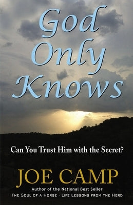 God Only Knows: Can You Trust Him with the Secret? by Camp, Joe