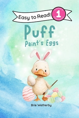 Puff Paints Eggs: Preschool and Kindergartener Level One Easy Reader by Wetherby, Brie