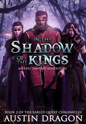 In the Shadow of the Kings: Fabled Quest Chronicles (Book 2): An Epic Fantasy Adventure by Dragon, Austin
