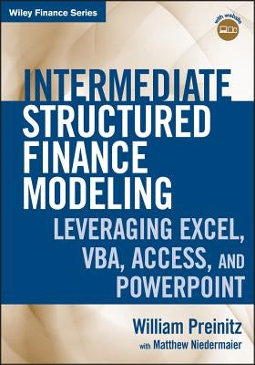 Intermediate Structured Finance Modeling, with Website: Leveraging Excel, Vba, Access, and PowerPoint by Preinitz, William