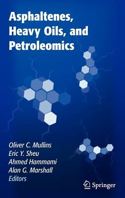 Asphaltenes, Heavy Oils, and Petroleomics by Mullins, Oliver C.