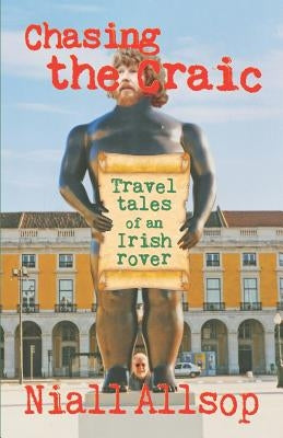 Chasing the craic: Travel tales of an Irish rover by Allsop, Niall
