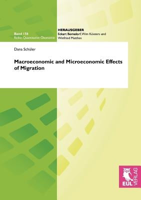 Macroeconomic and Microeconomic Effects of Migration by Schüler, Dana