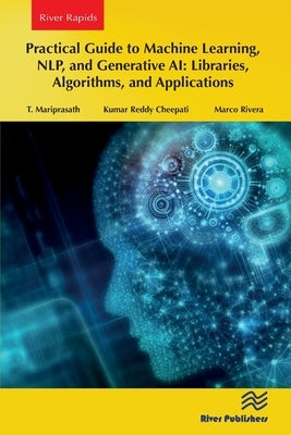 Practical Guide to Machine Learning, NLP, and Generative AI: Libraries, Algorithms, and Applications by Mariprasath, T.