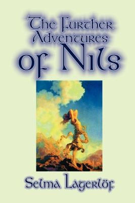 Further Adventures of Nils by Selma Lagerlof, Juvenile Fiction, Classics by Lagerlof, Selma