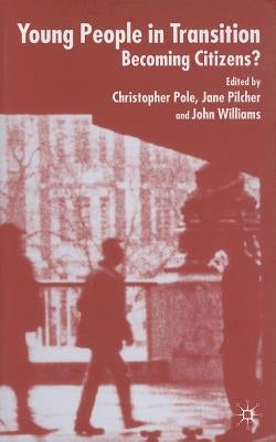 Young People in Transition: Becoming Citizens? by Pole, C.