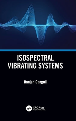 Isospectral Vibrating Systems by Ganguli, Ranjan