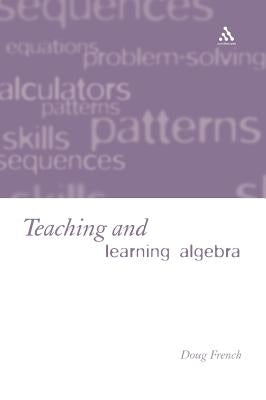 Teaching and Learning Algebra by French, Doug
