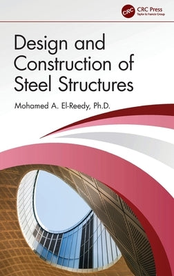 Design and Construction of Steel Structures by El-Reedy, Mohamed a.