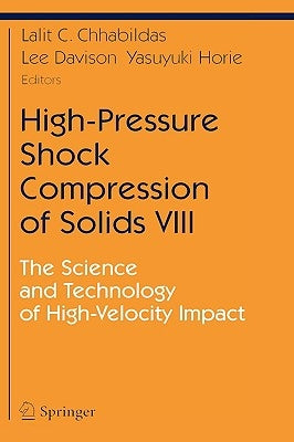 High-Pressure Shock Compression of Solids VIII: The Science and Technology of High-Velocity Impact by Chhabildas, L. C.