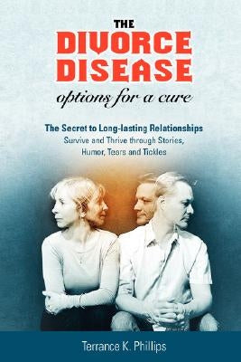 The Divorce Disease: Options for a Cure by Phillips, Terrance K.
