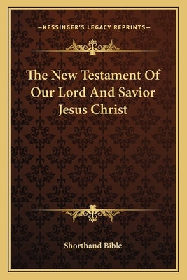 The New Testament Of Our Lord And Savior Jesus Christ by Shorthand Bible