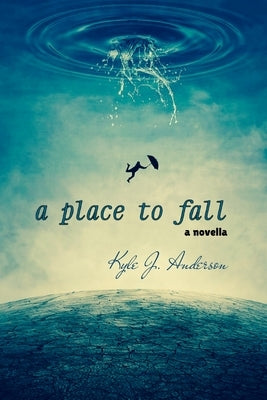 A Place To Fall by Anderson, Kyle J.