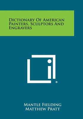 Dictionary Of American Painters, Sculptors And Engravers by Fielding, Mantle