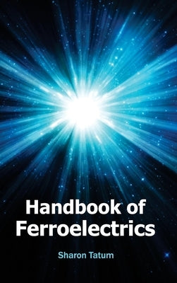 Handbook of Ferroelectrics by Tatum, Sharon