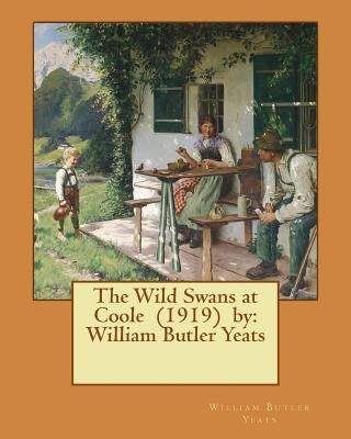 The Wild Swans at Coole (1919) by: William Butler Yeats by Yeats, William Butler