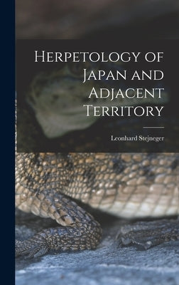 Herpetology of Japan and Adjacent Territory by Stejneger, Leonhard