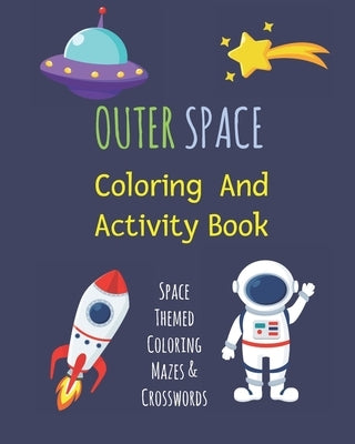 Outer Space Coloring & Activity Book: Fantastic Outer Space Coloring with Planets, Astronauts, Space Ships, Rockets, Mazes, Crosswords & More by Journals, Stonefall