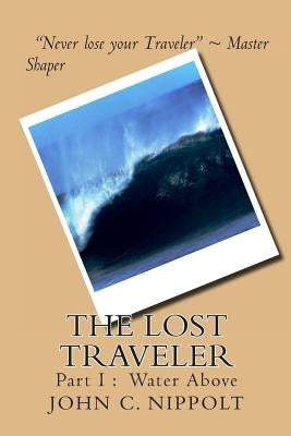 The Lost Traveler: Water Above by Nippolt, John C.