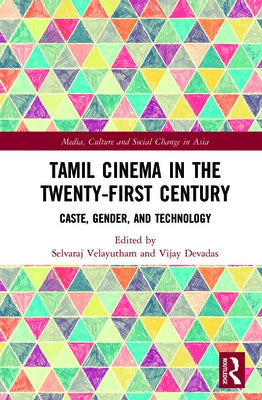 Tamil Cinema in the Twenty-First Century: Caste, Gender and Technology by Velayutham, Selvaraj