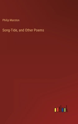 Song-Tide, and Other Poems by Marston, Philip