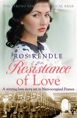 Resistance of Love: A stirring love story set in Nazi-occupied France by Rendle, Ros