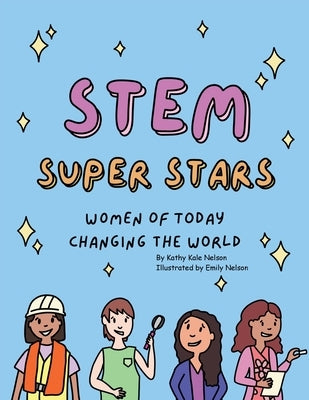 STEM Super Stars: Women of Today Changing the World by Nelson, Kathy Kale