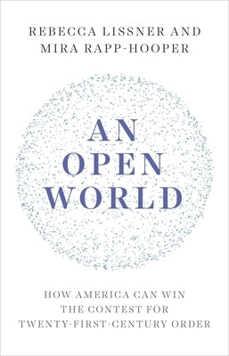 An Open World: How America Can Win the Contest for Twenty-First-Century Order by Lissner, Rebecca