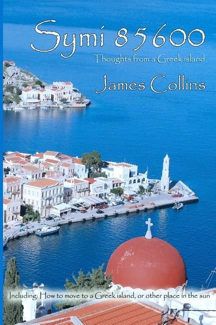 Symi 85600: Notes from a Greek island by Collins, James