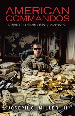 American Commandos: Memoirs of a Special Operations Advisor by Miller, Joseph C., III