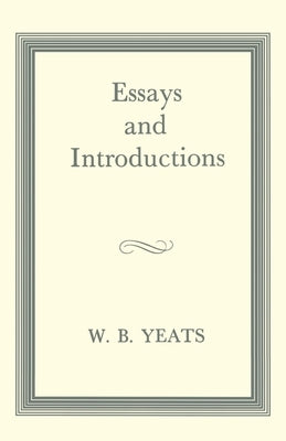 Essays and Introductions by Yeats, W. B.