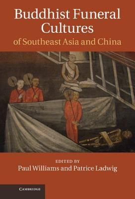 Buddhist Funeral Cultures of Southeast Asia and China by Williams, Paul