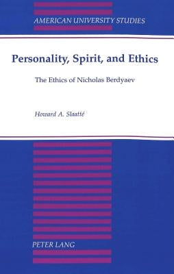 Personality, Spirit, and Ethics: The Ethics of Nicholas Berdyaev by Slaatte, Howard A.