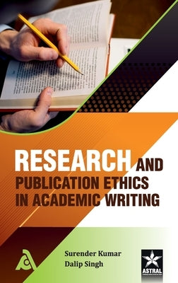 Research and Publication Ethics in Academic Writing by Surender Kumar, Dalip Singh
