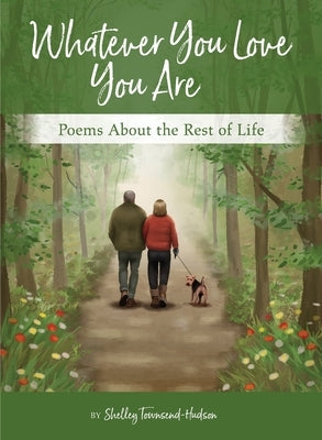 Whatever You Love You Are: Poems for the Rest of Life by Townsend-Hudson, Shelley