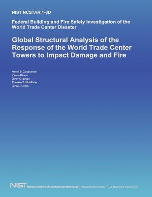 Federal Building and Fire Safety Investigation of the World Trade Center Disaster: Global Structural Analysis of the Response of the World Trade Cente by U. S. Department of Commerce