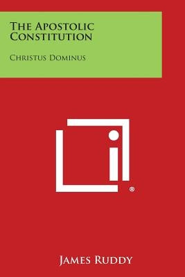 The Apostolic Constitution: Christus Dominus by Ruddy, James