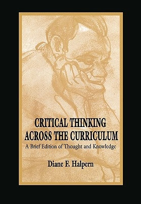 Critical Thinking Across the Curriculum: A Brief Edition of Thought & Knowledge by Halpern, Diane F.