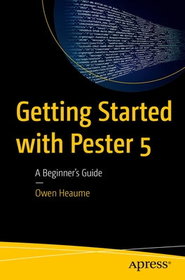 Getting Started with Pester 5: A Beginner's Guide by Heaume, Owen