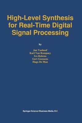 High-Level Synthesis for Real-Time Digital Signal Processing by Vanhoof, Jan