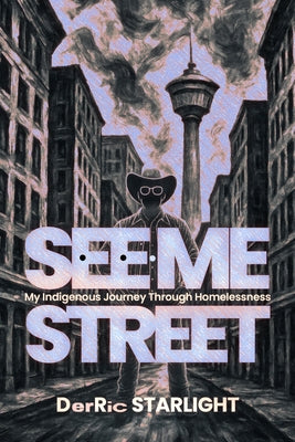 See-Me Street: An Indigenous Journey Through Homelessness by Starlight, Derric