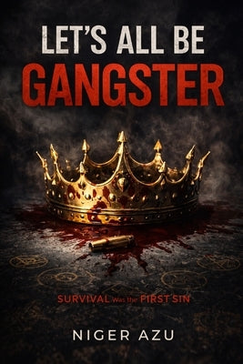 Let's All Be Gangster: Survival Was the First Sin by Azu, Niger