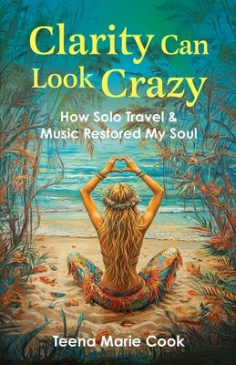 Clarity Can Look Crazy by Cook, Teena Marie