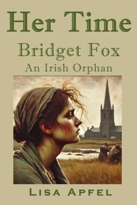 Her Time, Bridget Fox: An Irish Orphan by Apfel, Lisa