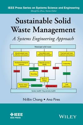 Sustainable Solid Waste Management: A Systems Engineering Approach by Chang, Ni-Bin