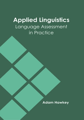 Applied Linguistics: Language Assessment in Practice by Hawkey, Adam