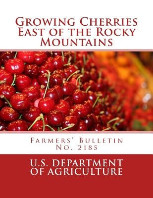 Growing Cherries East of the Rocky Mountains: Farmers' Bulletin No. 2185 by Chambers, Roger