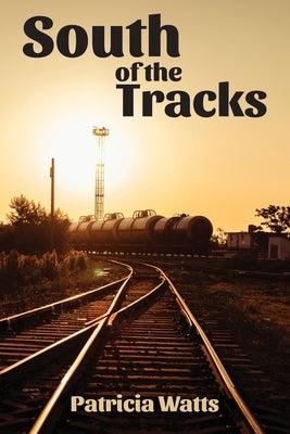 South of the Tracks by Watts, Patricia A.