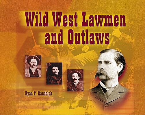 Wild West Lawmen and Outlaws by Randolph, Ryan P.