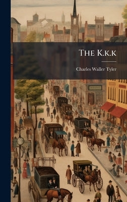 The K.k.k by Tyler, Charles Waller